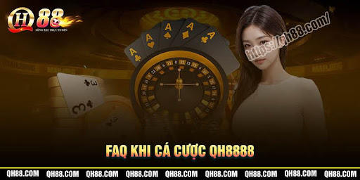 Câu hỏi thường gặp khi cá cược tại QH888