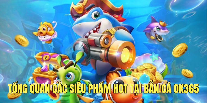 Các tính năng hấp dẫn trong bắn cá OK365